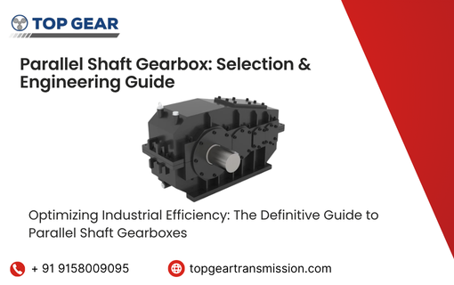 Parallel Shaft Gearbox: Selection & Engineering Guide
